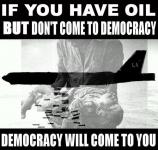Если у вас есть нефть и нет демократии, тогда демократия идет к вам!