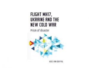 Flight MH17, Ukraine and the New Cold War (Prism of Disaster): исследование